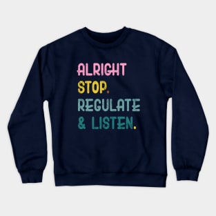 Counselor Alright Stop Regulate and Listen Teacher Women Crewneck Sweatshirt